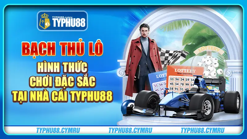 bạch thủ lô hình thức chơi đặc sắc