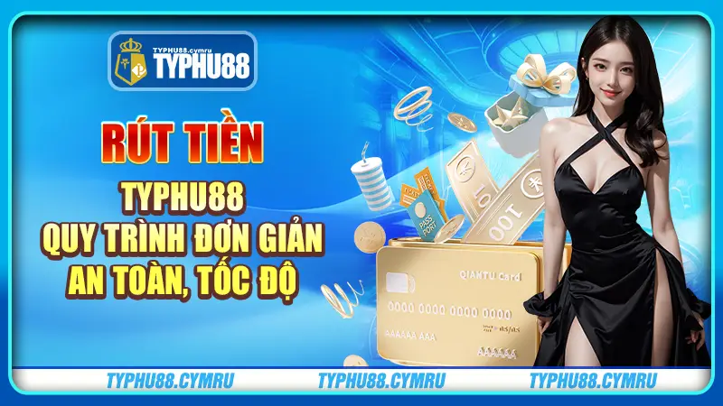 Cách rút tiền typhu88 siêu tốc với 3 bước cơ bản